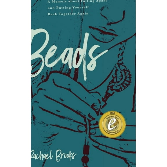 Beads: A Memoir about Falling Apart and Putting Yourself Back Together Again (Hardcover)