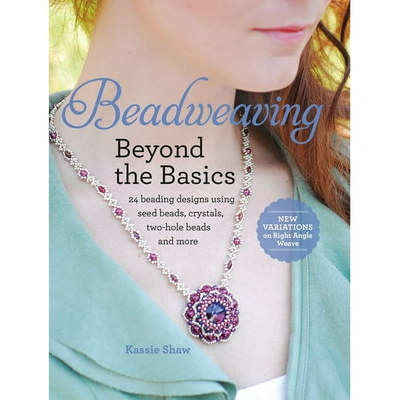 Beadweaving Beyond the Basics: 24 Beading Designs Using Seed Beads, Crystals, Two-Hole Beads and More, (Paperback)