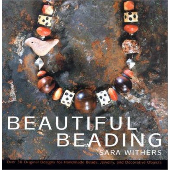 Pre-Owned Beautiful Beading: Over 30 Original Designs for Homemade Beads, Jewelry and Decorative Objects (Hardcover) 0806989459 9780806989457