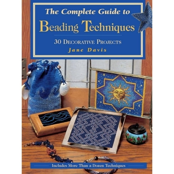 Beadwork Books: The Complete Guide to Beading Techniques : 30 Decorative Projects (Edition 3) (Paperback)