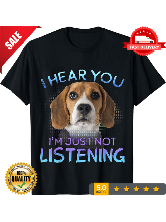 Beagle I hear you not listening T-Shirt Unisex T-shirt, ULTRA LIMITED-TH84860