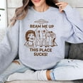 thumbnail image 1 of Beam Me Up This Place Sucks Sweatshirt, Sci-fi Alien Sweatshirt - Sizes S-5XL ,Art Print JSC, 1 of 5