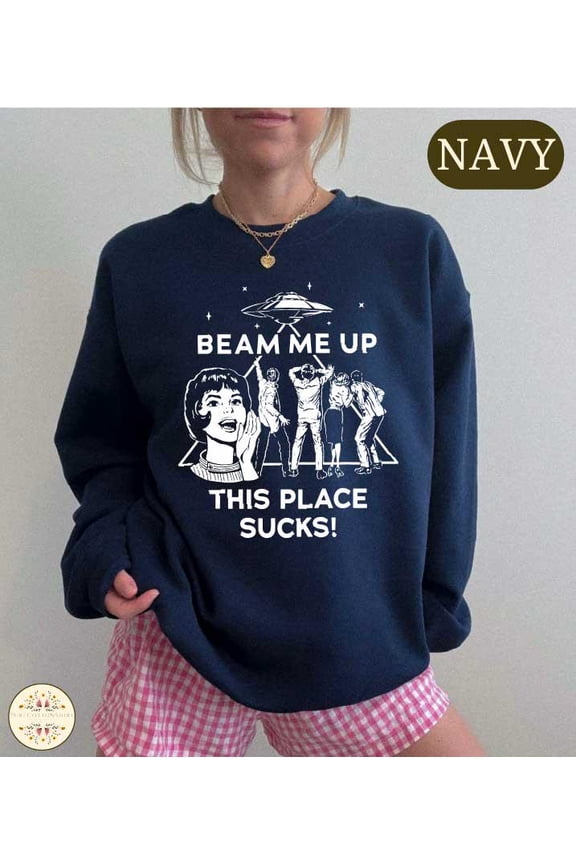 Beam Me Up This Place Sucks Sweatshirt, Sci-fi Alien shirt, Funny Alien Graphic Gifts, Sarcastic Space Humor Shirt, Funny Quote Movie Top
