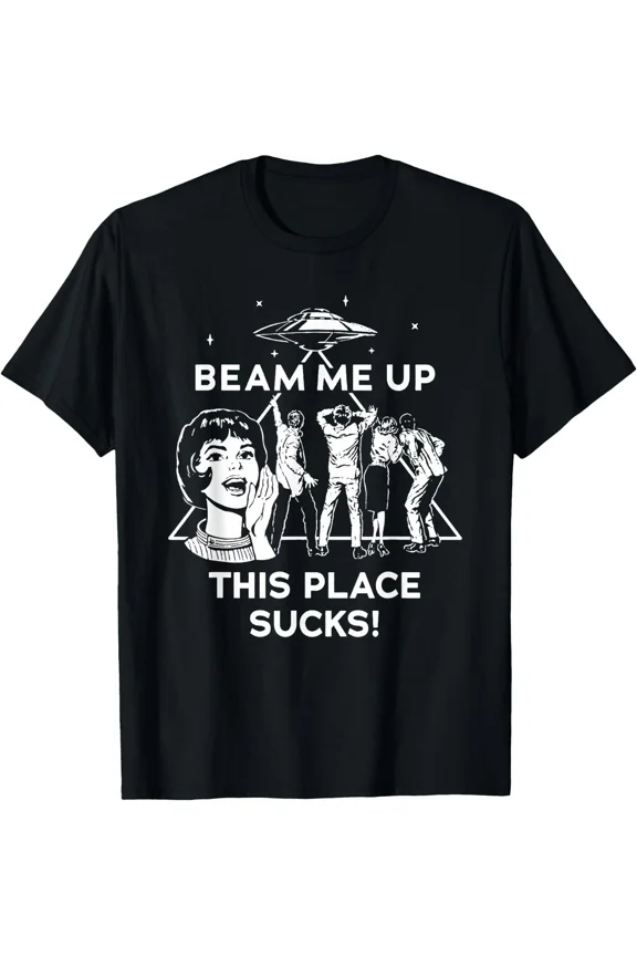 Beam Me Up This Place Suks Funny Alien Humor Retro Sarcasm Unisex T-Shirt, up to size 5XL