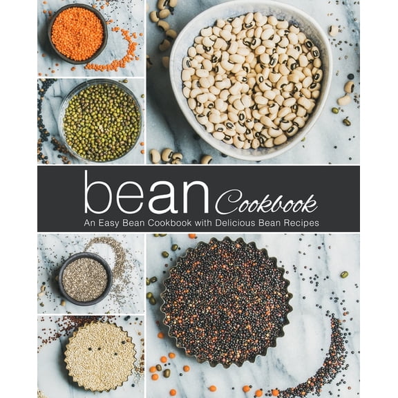 Bean Cookbook: An Easy Bean Cookbook with Delicious Bean Recipes (2nd Edition), (Paperback)