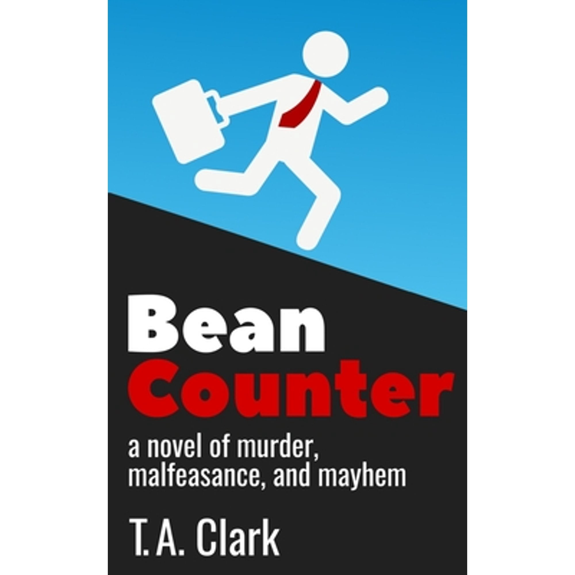 Bean Counter: A novel of murder, malfeasance, and mayhem (Paperback) by T a Clark