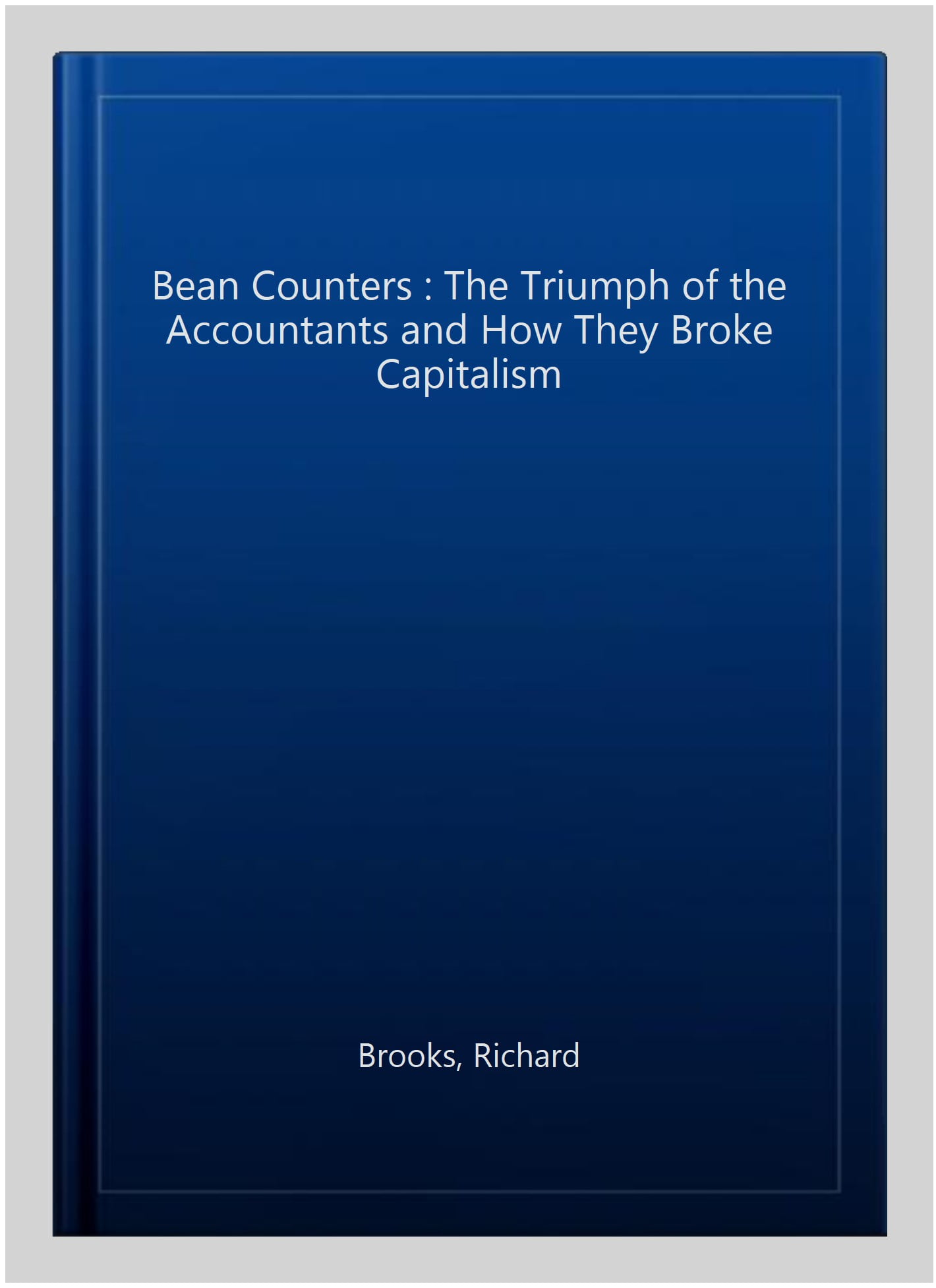 Bean Counters The Triumph of the Accountants and How They Broke