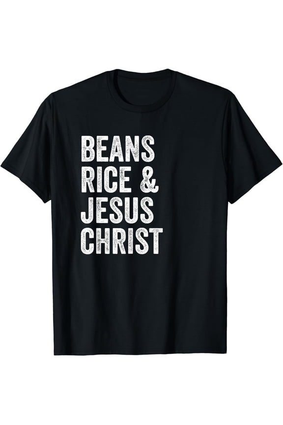 Beans Rice and Jesus Christ Funny T Shirt
