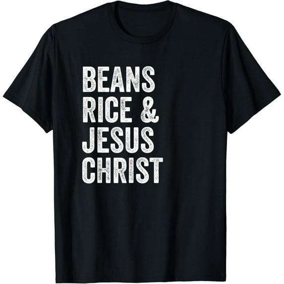 Beans Rice and Jesus Christ Funny T Shirt
