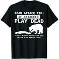 thumbnail image 1 of Bear Attack Tip If Attacked Play Dead Funny Camping Camper T-Shirt, 1 of 3