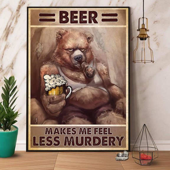 Bear Beer Makes Me Feel Less Murdery Paper Poster No Frame Matte Wall Art Decor 24 x 36 Inch Poster