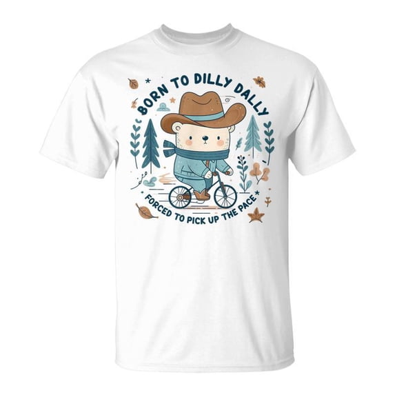 Bear Born To Dilly Dally Forced To Pick Up The Pace Costume TShirt ...