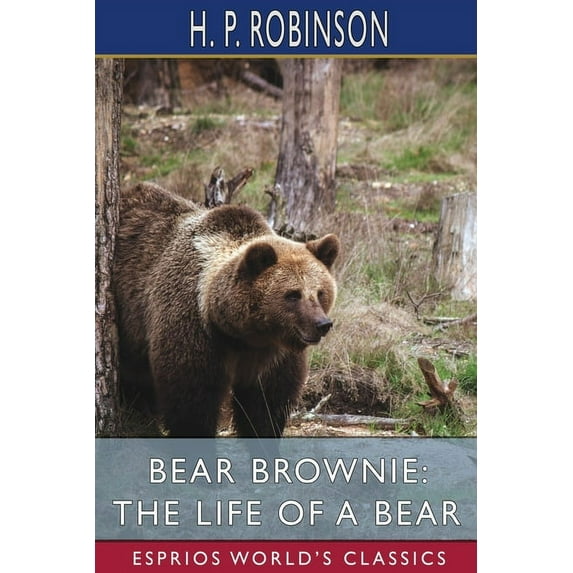 Bear Brownie: The Life of a Bear (Esprios Classics): From Animal Autobiographies (Paperback)