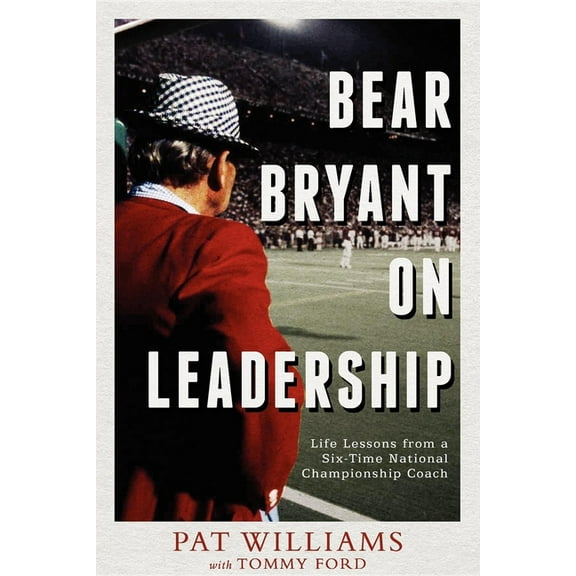 Bear Bryant on Leadership: Life Lessons from a Six-Time National Championship Coach, (Paperback)