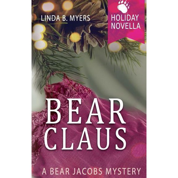 Bear Claus: A Bear Jacobs Holiday Novella PI Bear Jacobs Mysteries Paperback 0998674745 9780998674742 Linda B. Myers