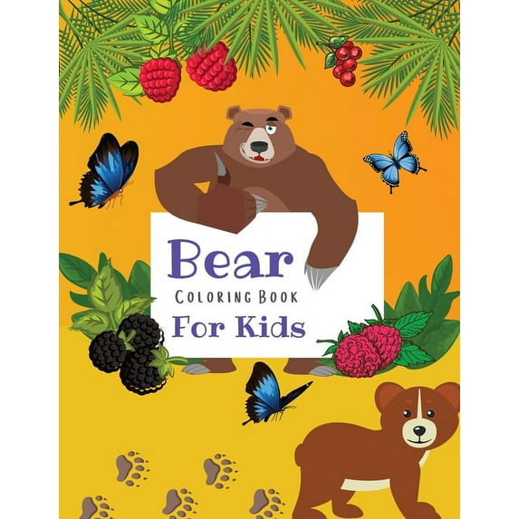 Bear Coloring Book For Kids: Amazing Coloring Pages of Bears for Toddlers and Kids Ages 2-6, Girls and Boys, Preschool and Kindergarten Beautiful Coloring Pages of Bears (Paperback)