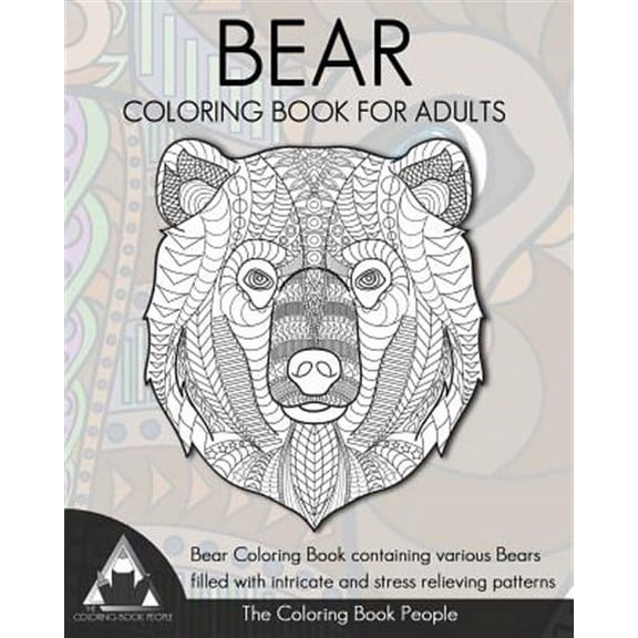 Bear Coloring Book for Adults: Bear Coloring Book Containing Various Bears Filled with Intricate and Stress Relieving Patterns.