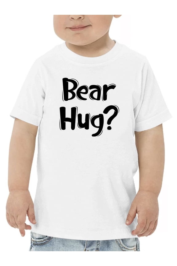 Bear Hug? Toddler T-Shirt, 2 Toddler