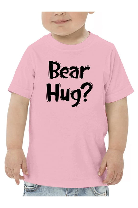 Bear Hug? Toddler T-Shirt,  4 Toddler