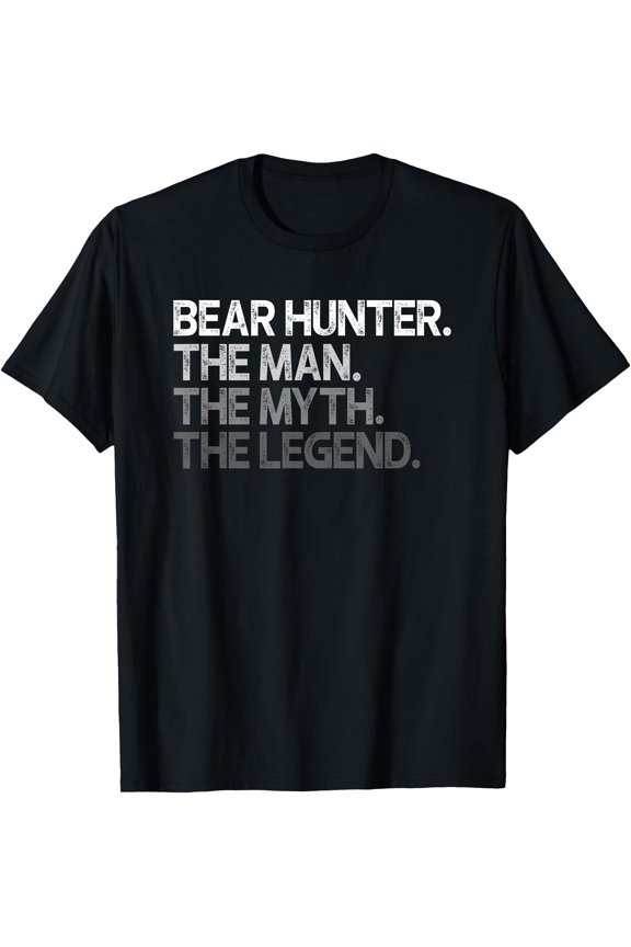 Bear Hunter Hunting The Man Myth Legend Gift T-Shirt, Birthday Gift
