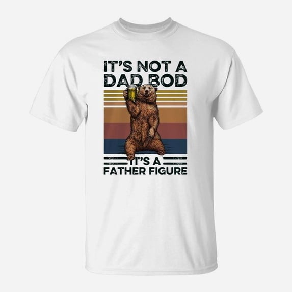Bear Its Not A Dad Bod Its A Father Figure TShirt