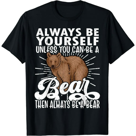 Bear Lover, Funny Bear, Cute Bear, Be Yourself Bear T-Shirt