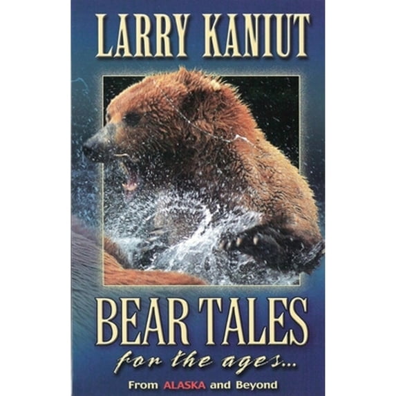 Pre-Owned Bear Tales for the Ages: From Alaska and Beyond (Paperback) 0882407007 9780882407005