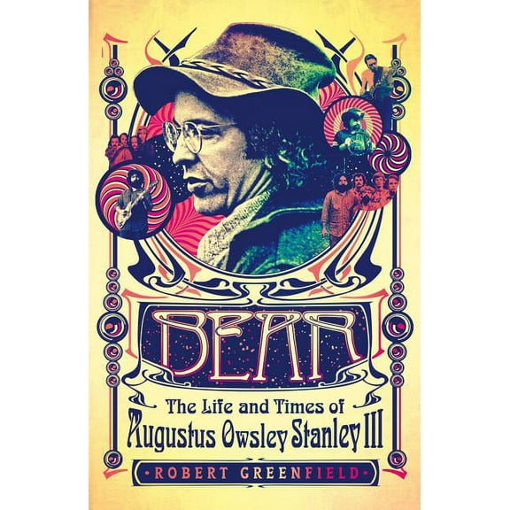 Bear: The Life and Times of Augustus Owsley Stanley III, (Paperback)