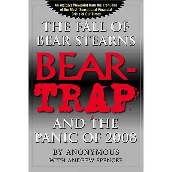 Bear Trap : The Fall of Bear Stearns and the Panic of 2008 (Hardcover)