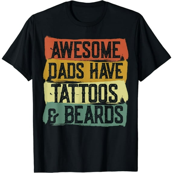 Beard Dad Awesome Dads Have Tattoos And Beards Tattooed Dads T-Shirt