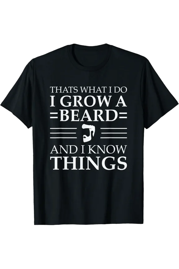 Beard Grower Knows Things Dad Quote T-Shirt