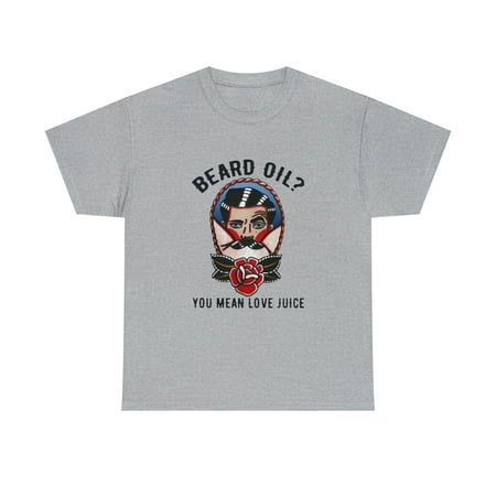 Beard Oil You Mean Love Juice  T-Shirt