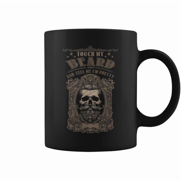 Beard Quote Touch My Beard And Tell Me I Pretty Coffee Mugs