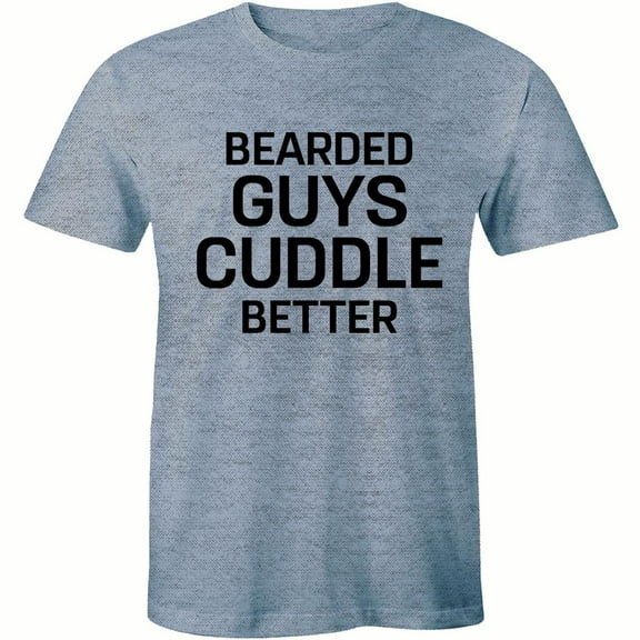 Bearded Guys Cuddle Better Boyfriend Dating Mens Funny Hipster Beard T-Shirt