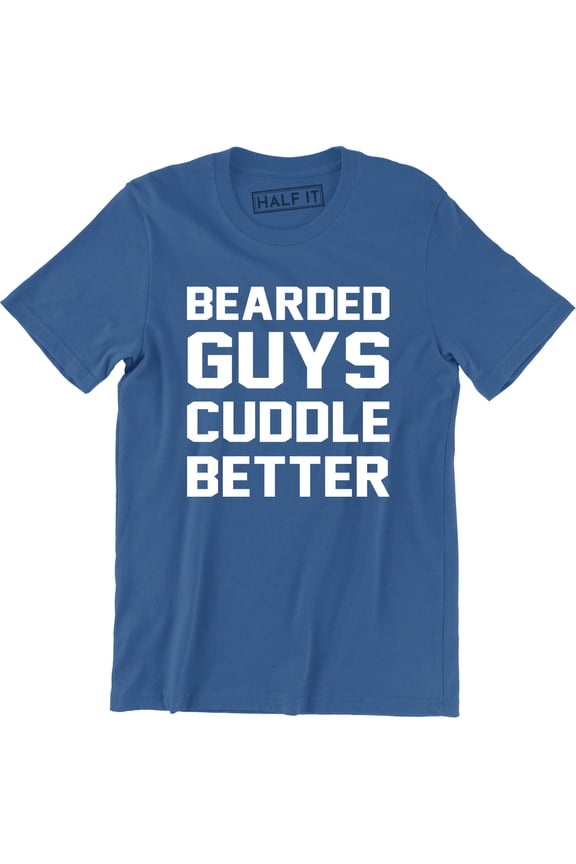 Bearded Guys Cuddle Better Funny Cute Boyfriend Valentines Day Gift T-Shirt