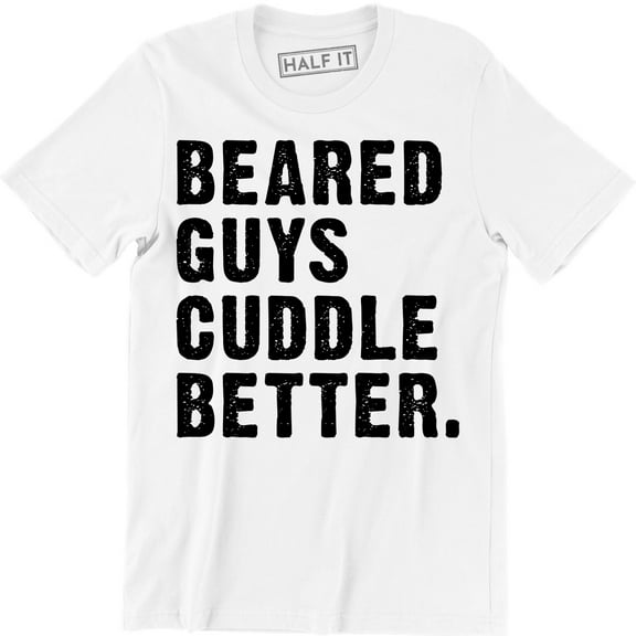 Bearded Guys Cuddle Better Funny Cute Boyfriend Valentines Day Gift Tee Shirt