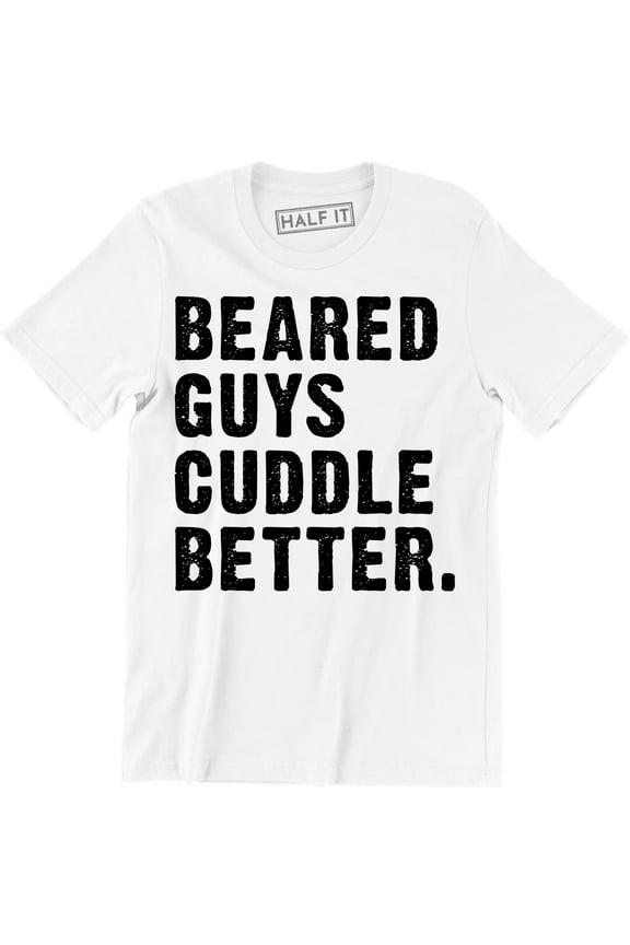 Bearded Guys Cuddle Better Funny Cute Boyfriend Valentines Day Gift Tee Shirt