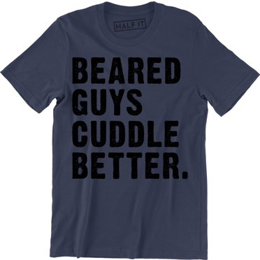 Bearded Guys Cuddle Better Funny Cute Boyfriend Valentines Day Gift Tee Shirt