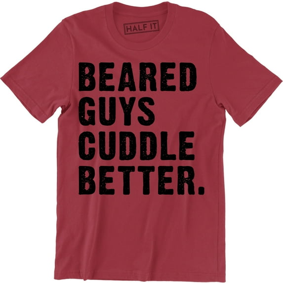 Bearded Guys Cuddle Better Funny Cute Boyfriend Valentines Day Gift Tee Shirt