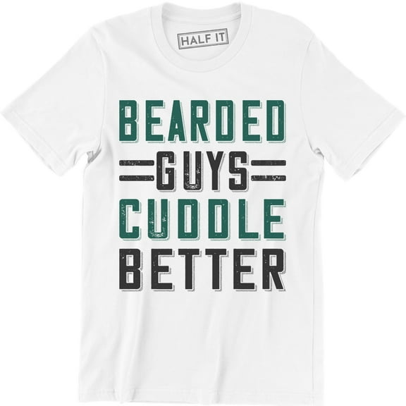 Bearded Guys Cuddle Better Funny Cute Boyfriend Valentines Day Gift Tee