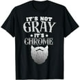 thumbnail image 1 of Bearded Man It's Not Gray It's Chrome Funny Beard T-Shirt, 1 of 4