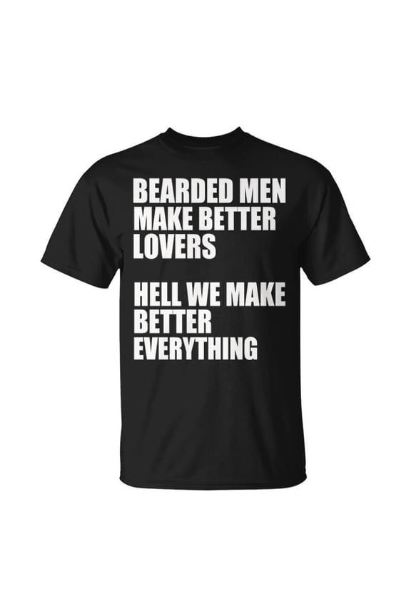 Bearded Men We Make Better Everything TShirt