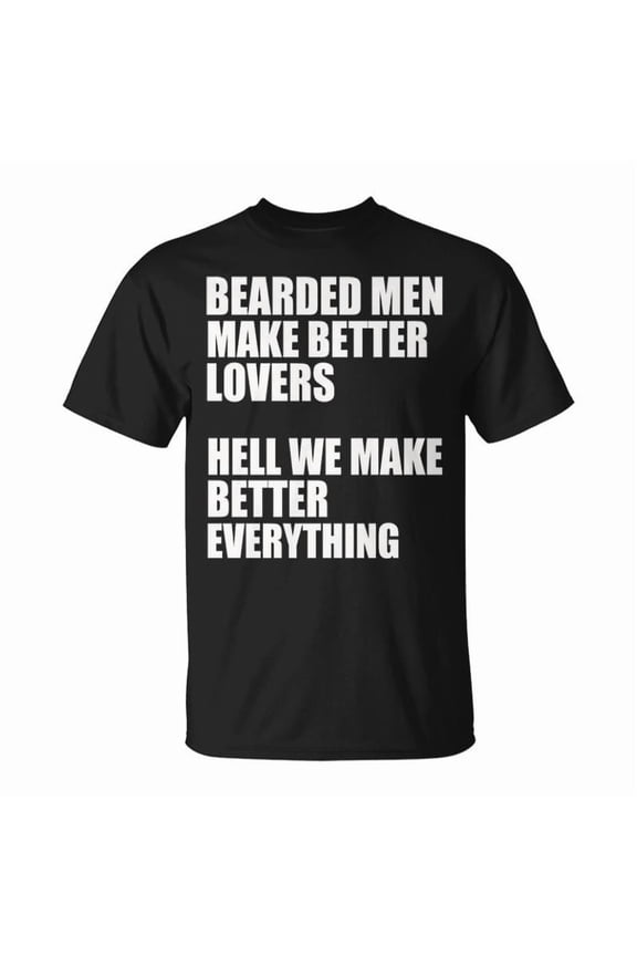 Bearded Men We Make Better Everything TShirt