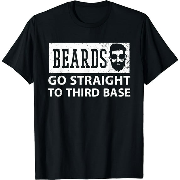 Beards Go Straight To Third Base - Bearded Men Full Beard T-Shirt