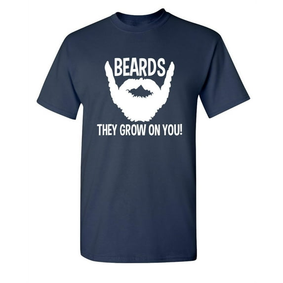 Beards They Grow on You Sarcastic Humor Graphic Novelty Funny Tall T Shirt