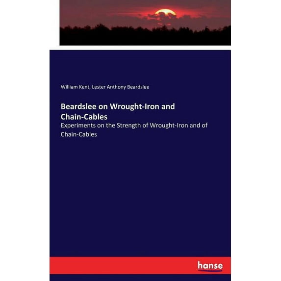 Beardslee on Wrought-Iron and Chain-Cables: Experiments on the Strength of Wrought-Iron and of Chain-Cables, (Paperback)