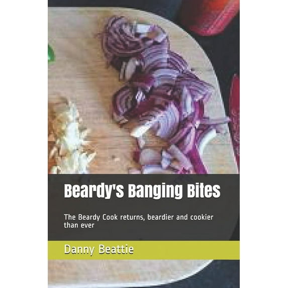 Beardy's Banging Bites: The Beardy Cook returns, beardier and cookier than ever (Paperback)