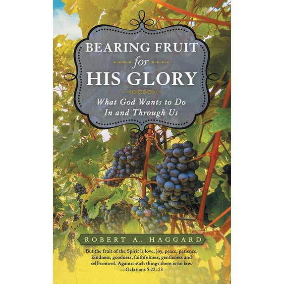 Bearing Fruit for His Glory: What God Wants to Do in and Through Us (Hardcover)