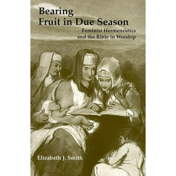 Pre-Owned Bearing Fruit in Due Season: Feminist Hermeneutics and the Bible in Worship (Paperback) 0814661718 9780814661710