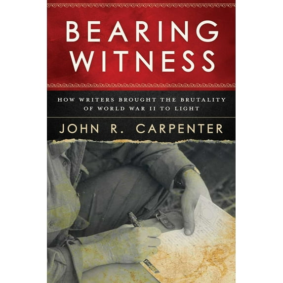 Bearing Witness : How Writers Brought the Brutality of World War II to Light (Paperback)